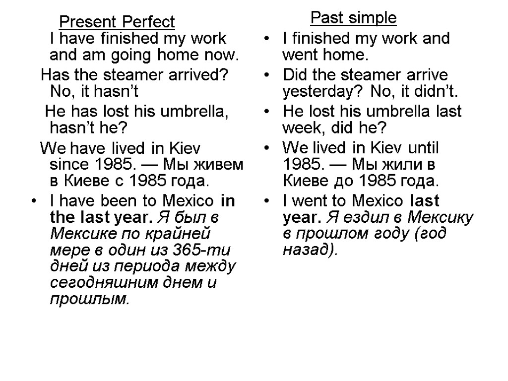 Present Perfect I have finished my work and am going home now. Has the